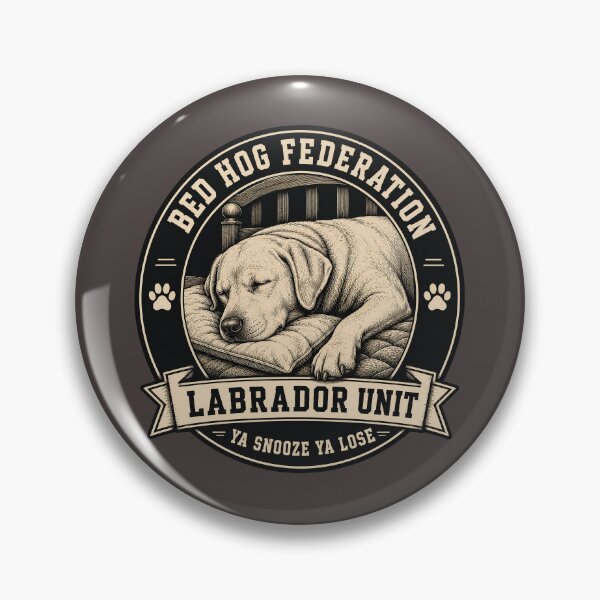 Item preview, Bed Hog Federation - Labrador Unit - Ya Snooze Ya Lose/Funny Labrador Dog Badge Logo  designed and sold by Halejo68.