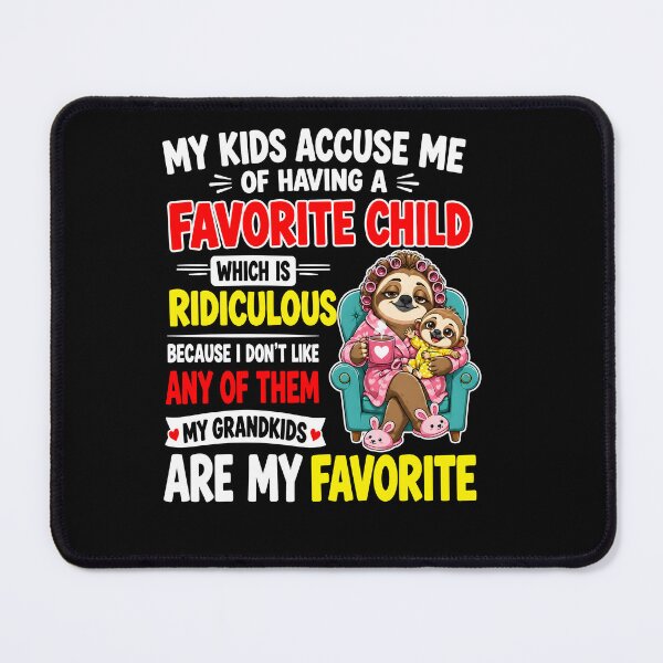 Item preview, My Kids Accuse Me Of Having A Favorite Child Which Is Ridiculous Because I Don't Like Any Of Them My Grandbabies Are My Favorite designed and sold by MarlaMaloneShop.