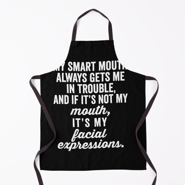 Item preview, My Smart Mouth Always Gets Me And If It'Not My Mouth It's My Facial Expressions designed and sold by MarlaMaloneShop.
