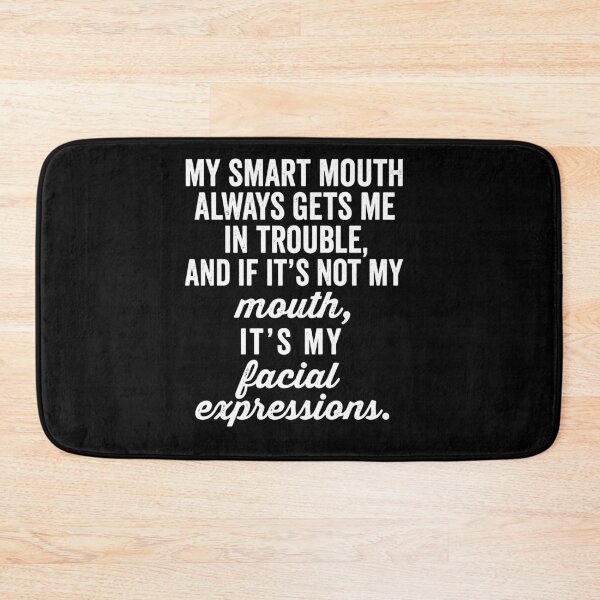 Item preview, My Smart Mouth Always Gets Me And If It'Not My Mouth It's My Facial Expressions designed and sold by MarlaMaloneShop.