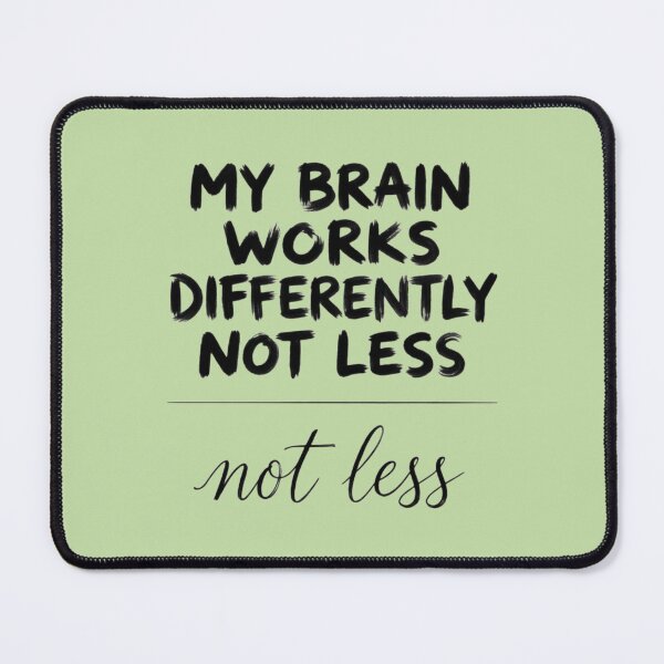 Item preview, My Brain Works Differently Not Less - Neurodiversity Acceptance Quote Typography designed and sold by Agnisherl.