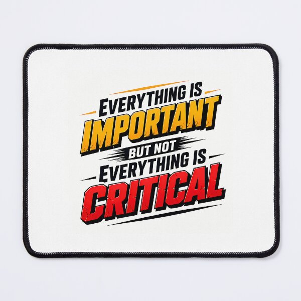 Item preview, Everything Is Important But Not Everything Is Critical. (Comic-Style) designed and sold by DaydreamNTeed.