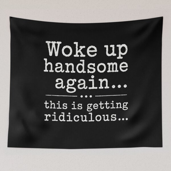 Item preview, Woke Up Handsome Again This Is Getting Ridiculous Funny designed and sold by Fatherday.