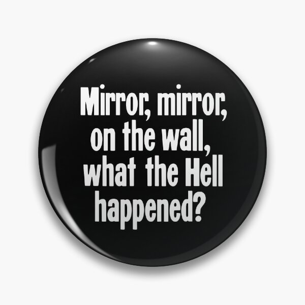 Item preview, Mirror, Mirror, On the Wall, What the Hell Happened? designed and sold by Good-Looking Corpse.