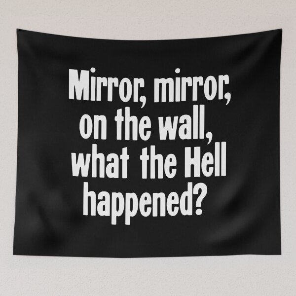 Item preview, Mirror, Mirror, On the Wall, What the Hell Happened? designed and sold by Good-Looking Corpse.