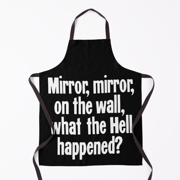 Item preview, Mirror, Mirror, On the Wall, What the Hell Happened? designed and sold by Good-Looking Corpse.