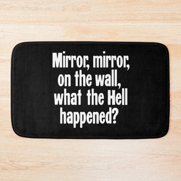 Item preview, Mirror, Mirror, On the Wall, What the Hell Happened? designed and sold by Good-Looking Corpse.