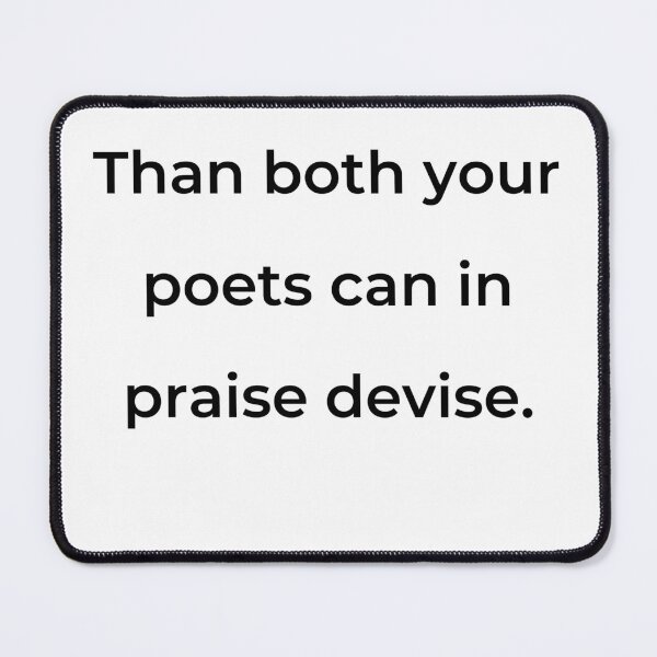 Item preview, “Than both your poets can in praise devise.” - print black designed and sold by ariksworld.
