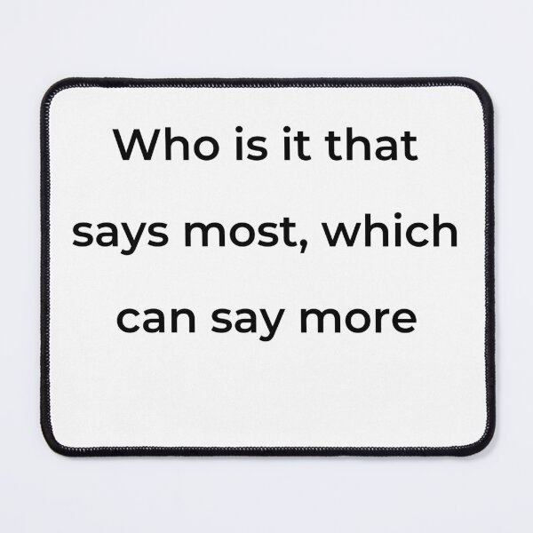 Item preview, “Who is it that says most, which can say more” - print black designed and sold by ariksworld.
