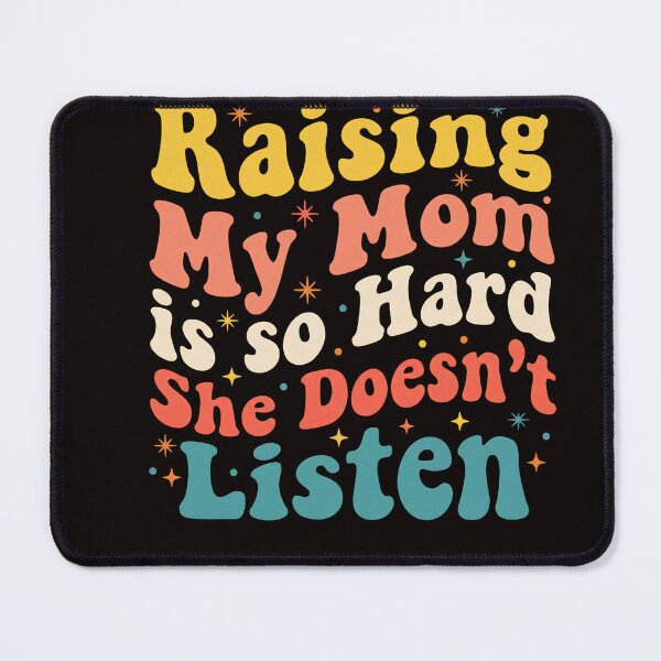 Item preview, Raising My Mom Is So Hard She Doesn't Listen Funny Mom Sarcastic Daughter Son Gift designed and sold by w66aboo.