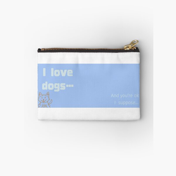 Item preview, I love dogs and you’re ok I suppose designed and sold by CatBeeArtist.