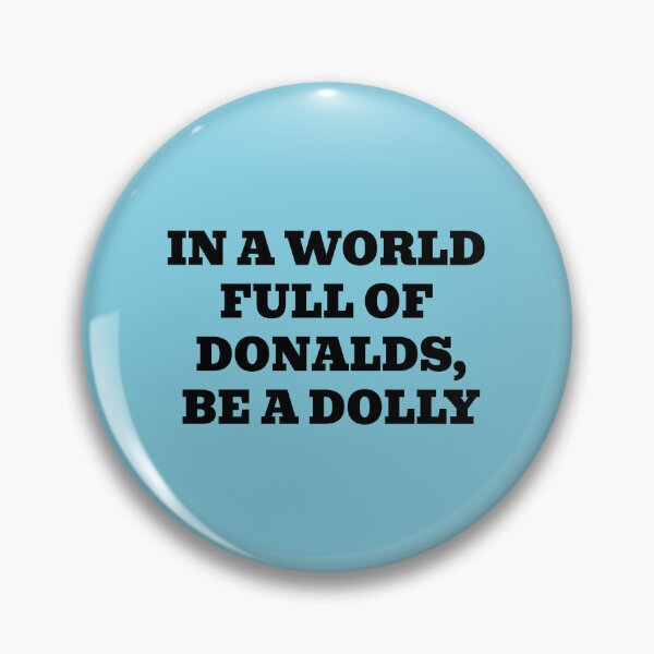 Item preview, In a World Full of Donalds, Be a Dolly designed and sold by WakeNBake-Tees.