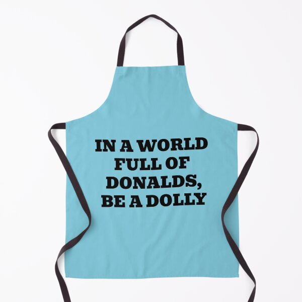 Item preview, In a World Full of Donalds, Be a Dolly designed and sold by WakeNBake-Tees.
