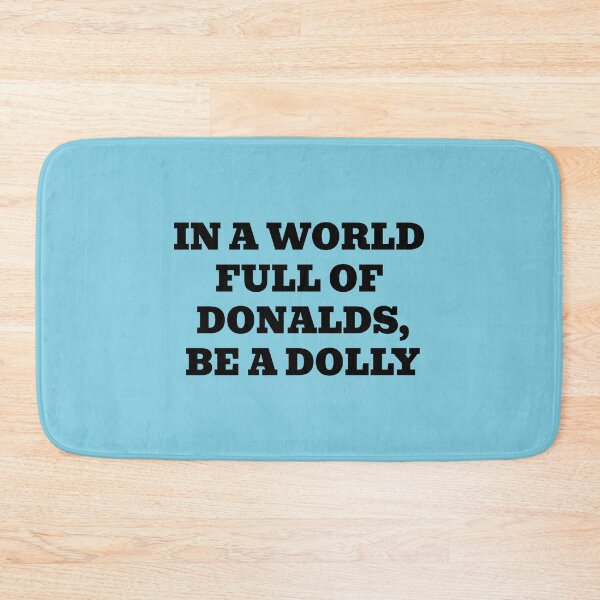 Item preview, In a World Full of Donalds, Be a Dolly designed and sold by WakeNBake-Tees.