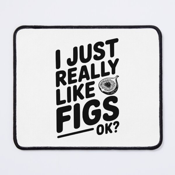 Item preview, I Just Really Like Figs Ok? designed and sold by Frank Ring.