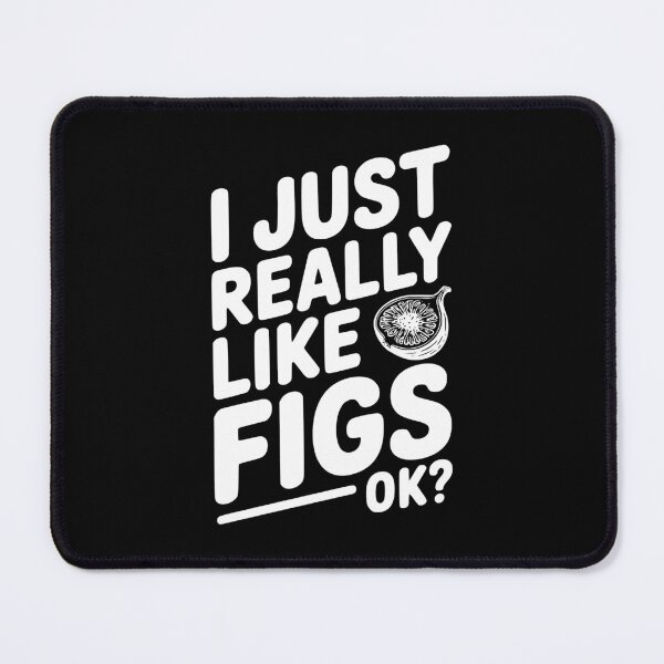 Item preview, I Just Really Like Figs Ok? designed and sold by Frank Ring.