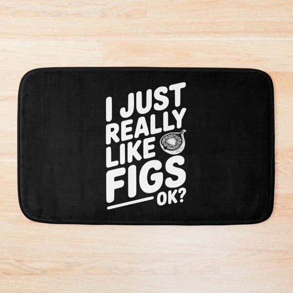 Item preview, I Just Really Like Figs Ok? designed and sold by Frank Ring.