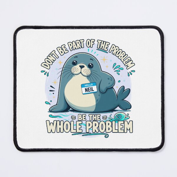 Item preview, Be the Whole Problem Funny Seal designed and sold by clairewilson219.