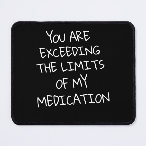 Item preview, Funny Medication Limits Humor Quote designed and sold by cerima.