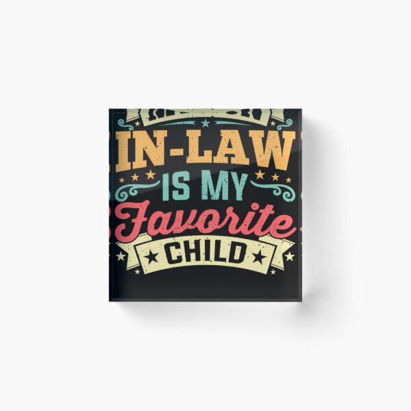 Item preview, My Son In Law Is My Favorite Child designed and sold by RetroArtCanvas.