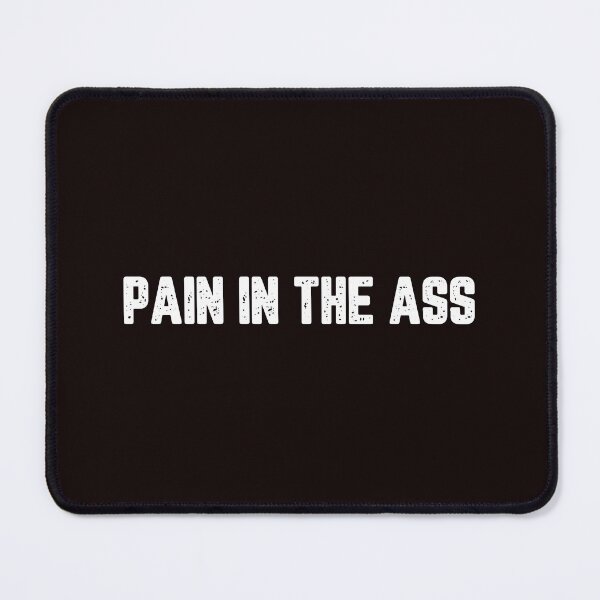 Item preview, Pain in My Ass designed and sold by JJShirtz.