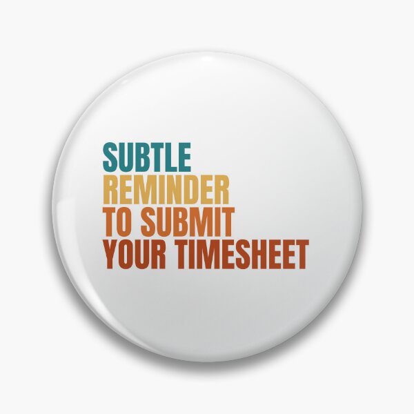 Item preview, Subtle Reminder To Submit Your Timesheet designed and sold by Dondonmart.