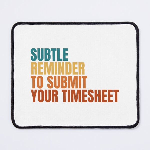 Item preview, Subtle Reminder To Submit Your Timesheet designed and sold by Dondonmart.