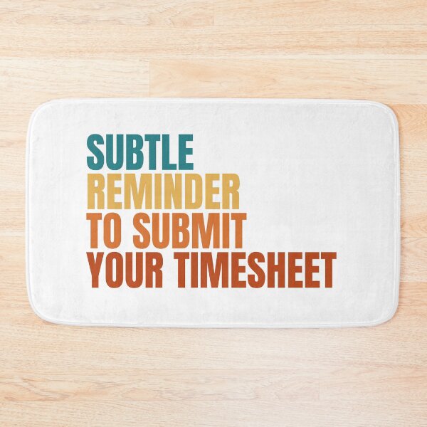 Item preview, Subtle Reminder To Submit Your Timesheet designed and sold by Dondonmart.