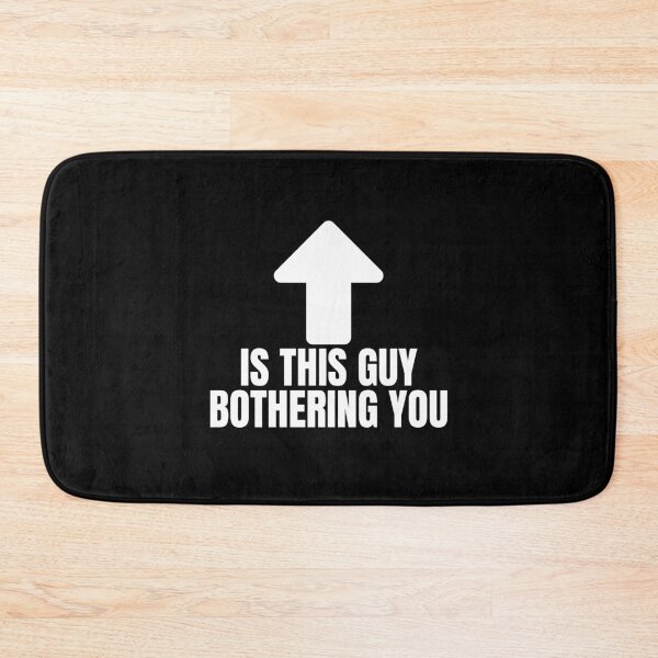Item preview, Is this guy bothering you designed and sold by Dondonmart.