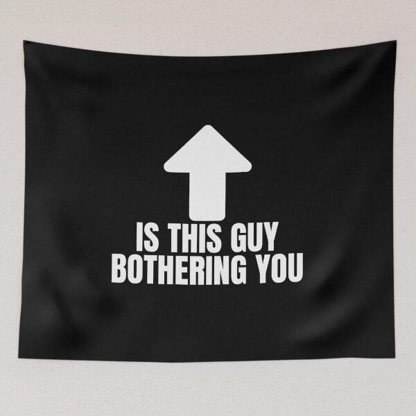Item preview, Is this guy bothering you designed and sold by Dondonmart.