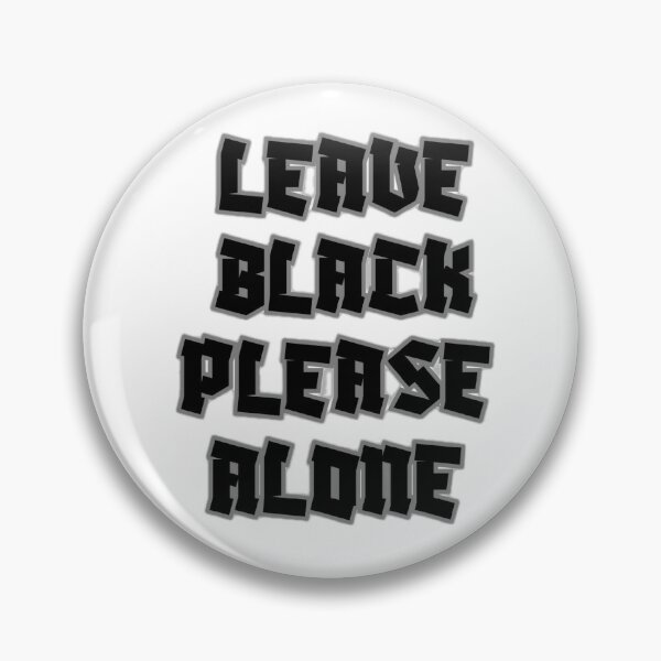 Item preview, Leave Black Please Alone designed and sold by DeSeanSuperstarApparel.