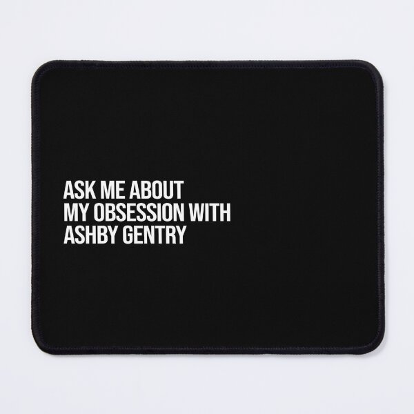 Item preview, Ask me About my Obsession with Ashby Gentry designed and sold by 2000sbabyangel.
