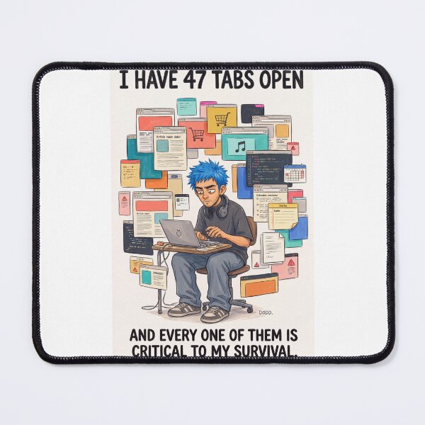 Item preview, 47 Tabs Open – Digital Hoarder Humor designed and sold by davitabros.