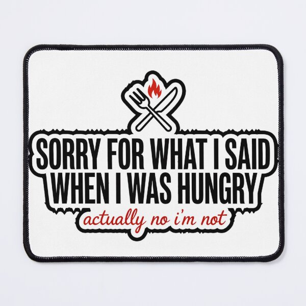 Item preview, Sorry For What I Said When I Was Hungry Funny Shirt designed and sold by serip3002.