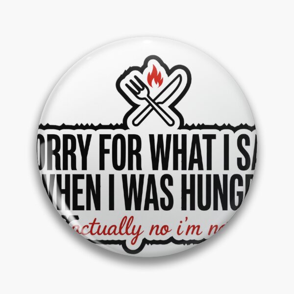 Item preview, Sorry For What I Said When I Was Hungry Funny Shirt designed and sold by serip3002.