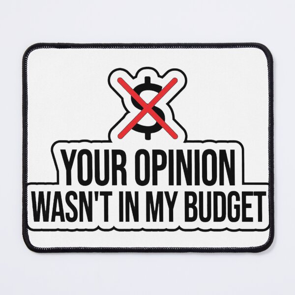Item preview, Your Opinion Wasnt In My Budget Funny Sarcastic Shirt designed and sold by serip3002.