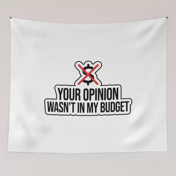 Item preview, Your Opinion Wasnt In My Budget Funny Sarcastic Shirt designed and sold by serip3002.