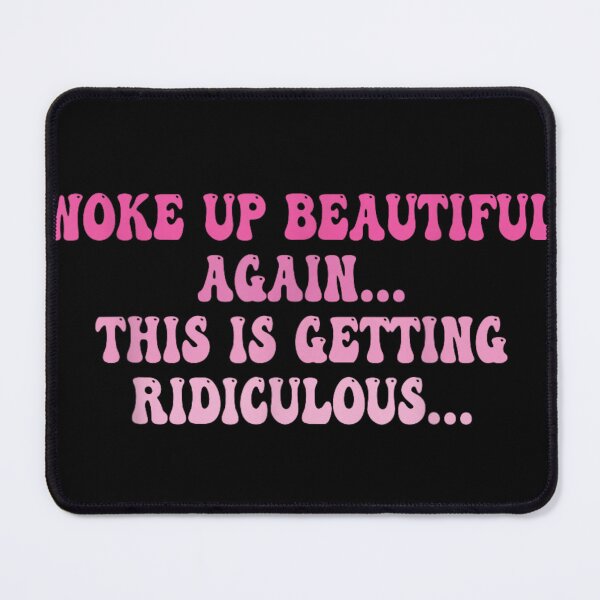 Item preview, Woke Up Beautiful Again Getting Ridiculous Sarcastic Women designed and sold by Crookedorbit ⭐⭐⭐⭐⭐ .