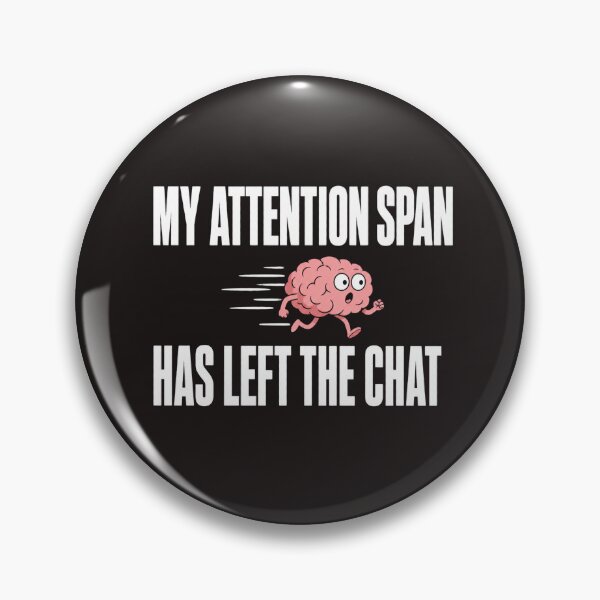 Item preview, Attention Span Left The Chat designed and sold by MOSIDRIP™.