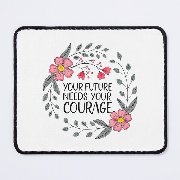 Item preview, Your future needs your courage designed and sold by nimmitrends.