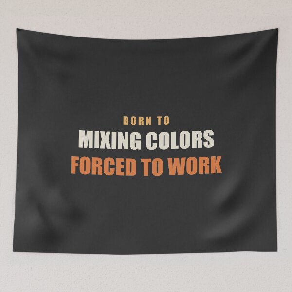 Item preview, Born To Mixing Colors Forced To Work - Painting designed and sold by RetroThreadWorks.