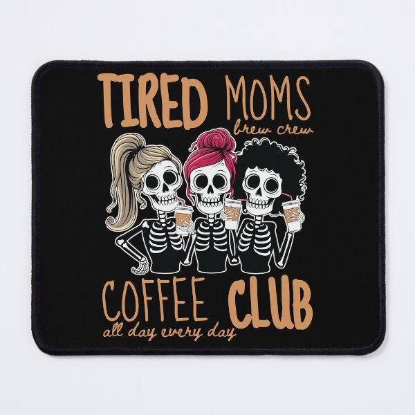 Item preview, Tired Moms Coffee Club Skeleton Mom Iced Coffee Cold Brew Mama Crew designed and sold by Forevermore.