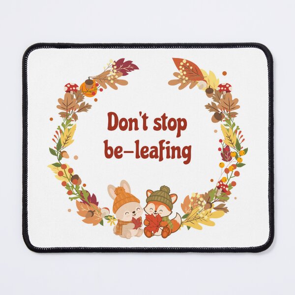 Item preview, Don't Stop Be-leafing designed and sold by MechaMochiStudio.