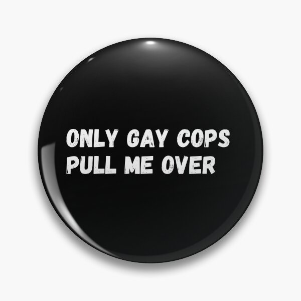 Item preview, Only gay cops pull me over designed and sold by CapriCreatives.