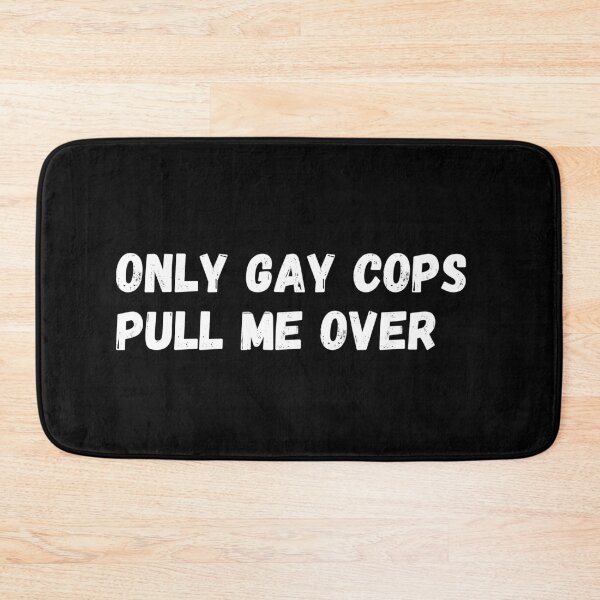 Item preview, Only gay cops pull me over designed and sold by CapriCreatives.