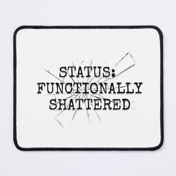 Item preview, Status: Functionally Shattered - Funny Aesthetic Quote designed and sold by KokoFlanell.