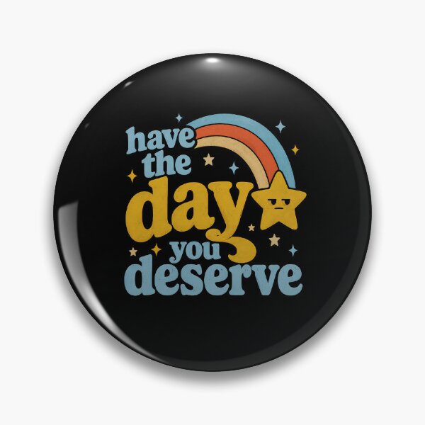 Item preview, Have the Day You Deserve Retro designed and sold by bobcatmarty.