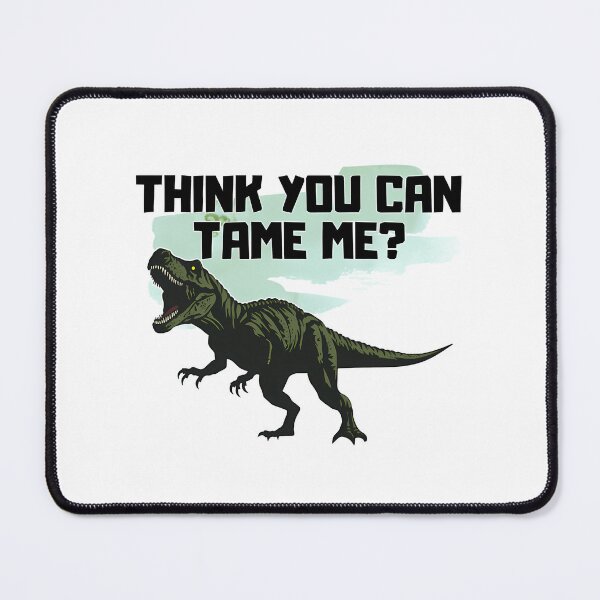 Item preview, Ark Think You Can Tame Me designed and sold by SATILITEE.