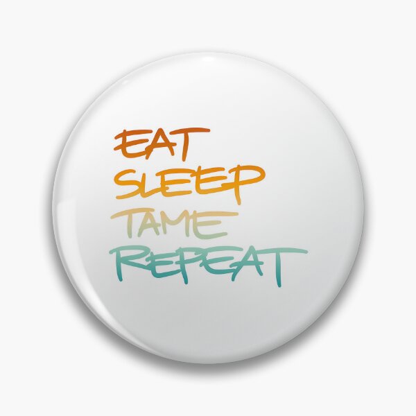 Item preview, Eat Sleep Tame Repeat designed and sold by SATILITEE.