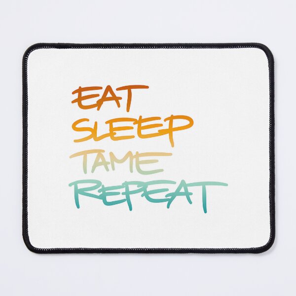 Item preview, Eat Sleep Tame Repeat designed and sold by SATILITEE.